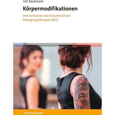 Schattauer Körpermodifikationen – Interventionen der Konzentrativen Bewegungstherapie (KBT) Schattauer Körpermodifikationen – Interventionen der Konzentrativen Bewegungstherapie (KBT)