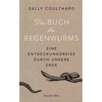 HarperCollins Das Buch des Regenwurms. Eine Entdeckungsreise durch unsere Erde HarperCollins Das Buch des Regenwurms. Eine Entdeckungsreise durch unsere Erde
