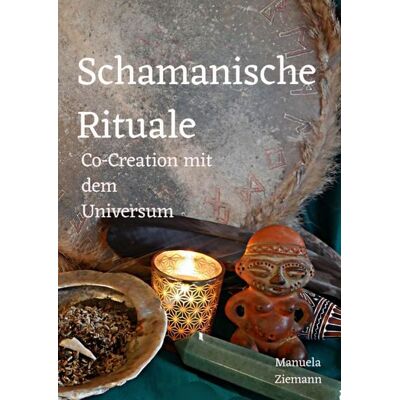 Epubli Schamanische Rituale – Co-Creation mit dem Universum Epubli Schamanische Rituale – Co-Creation mit dem Universum