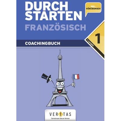 VERITAS Verlags- und Handelsgesellschaft m.b.H. Durchstarten Französisch 1. Coachingbuch VERITAS Verlags- und Handelsgesellschaft m.b.H. Durchstarten Französisch 1. Coachingbuch