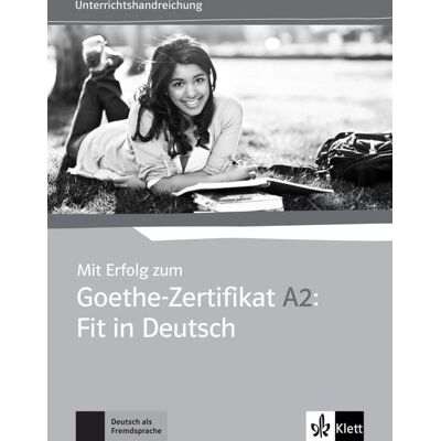 Klett Sprachen GmbH Mit Erfolg zum Goethe-Zertifikat A2: Fit in Deutsch Klett Sprachen GmbH Mit Erfolg zum Goethe-Zertifikat A2: Fit in Deutsch