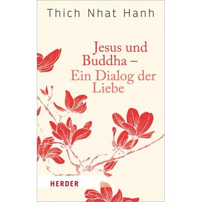 Herder Jesus und Buddha - Ein Dialog der Liebe Herder Jesus und Buddha - Ein Dialog der Liebe