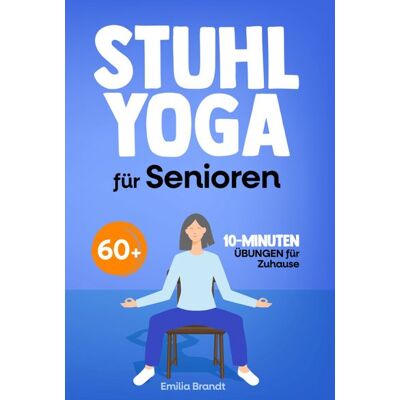 Horizon Books Stuhl-Yoga für Senioren ab 60 Gelenkschonende 10-Minuten-Übungen für mehr Beweglichkeit und Wohlbefinden Horizon Books Stuhl-Yoga für Senioren ab 60 Gelenkschonende 10-Minuten-Übungen für mehr Beweglichkeit und Wohlbefinden