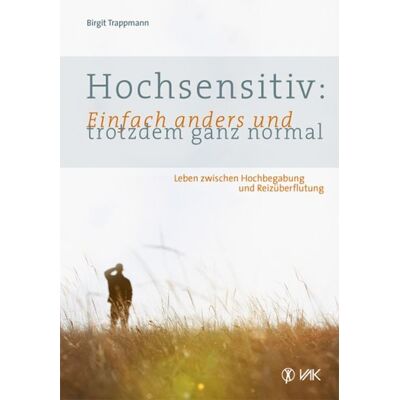Vak Hochsensitiv: Einfach anders und trotzdem ganz normal Vak Hochsensitiv: Einfach anders und trotzdem ganz normal