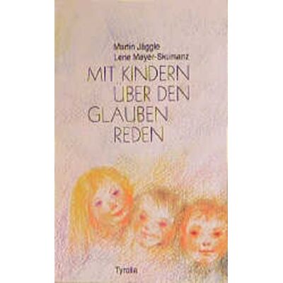 Tyrolia Mit Kindern über den Glauben reden Tyrolia Mit Kindern über den Glauben reden
