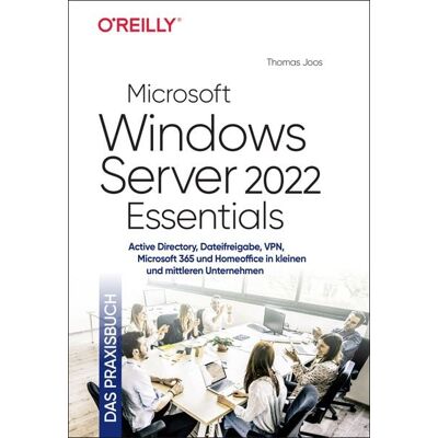 O'Reilly Microsoft Windows Server 2022 Essentials - Das Praxisbuch O'Reilly Microsoft Windows Server 2022 Essentials - Das Praxisbuch