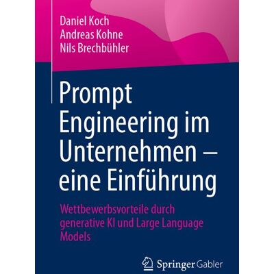 Springer Fachmedien Wiesbaden GmbH Prompt Engineering im Unternehmen – eine Einführung Springer Fachmedien Wiesbaden GmbH Prompt Engineering im Unternehmen – eine Einführung
