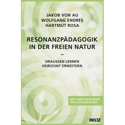 Beltz Verlagsgruppe GmbH & Co. KG Resonanzpädagogik in der freien Natur Beltz Verlagsgruppe GmbH & Co. KG Resonanzpädagogik in der freien Natur