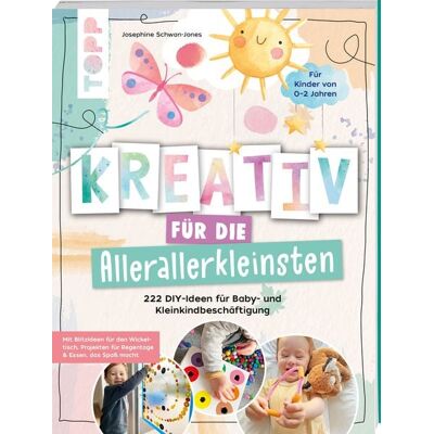 Frechverlag GmbH Kreativ für die Allerallerkleinsten. 222 DIY-Ideen für Baby- und Kleinkindbeschäftigung. Frechverlag GmbH Kreativ für die Allerallerkleinsten. 222 DIY-Ideen für Baby- und Kleinkindbeschäftigung.