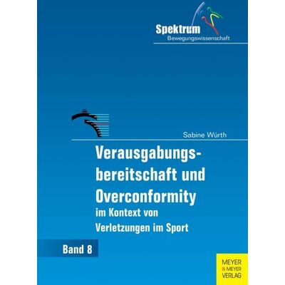 Meyer & Meyer Verausgabungsbereitschaft und Overconformity im Kontext von Verletzungen im Sport Meyer & Meyer Verausgabungsbereitschaft und Overconformity im Kontext von Verletzungen im Sport