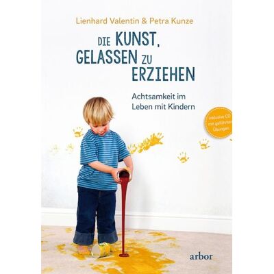 Arbor Die Kunst, gelassen zu erziehen Arbor Die Kunst, gelassen zu erziehen