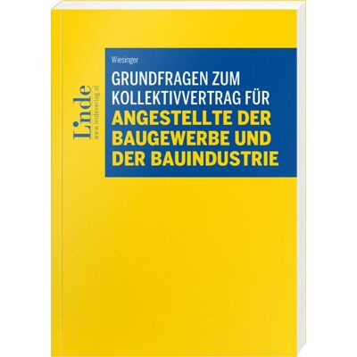 Linde Grundfragen zum Kollektivvertrag für Angestellte der Baugewerbe und der Bauindustrie Linde Grundfragen zum Kollektivvertrag für Angestellte der Baugewerbe und der Bauindustrie