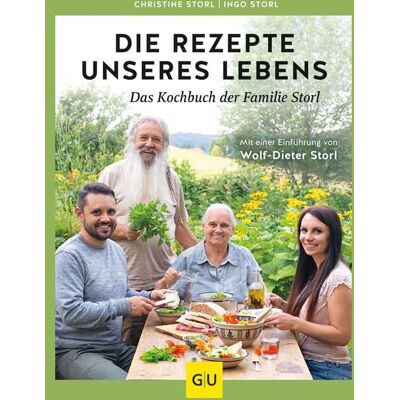 Gräfe und Unzer Verlag GmbH Die Rezepte unseres Lebens – das Kochbuch der Familie Storl Gräfe und Unzer Verlag GmbH Die Rezepte unseres Lebens – das Kochbuch der Familie Storl