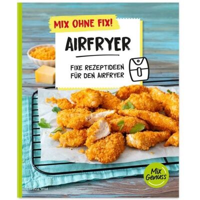 C. T. Wild Verlag Mix ohne Fix! Airfryer C. T. Wild Verlag Mix ohne Fix! Airfryer