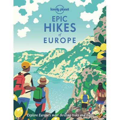 Lonely Planet Epic Hikes of Europe Lonely Planet Epic Hikes of Europe