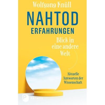 Patmos Verlag Nahtoderfahrungen - Blick in eine andere Welt Patmos Verlag Nahtoderfahrungen - Blick in eine andere Welt