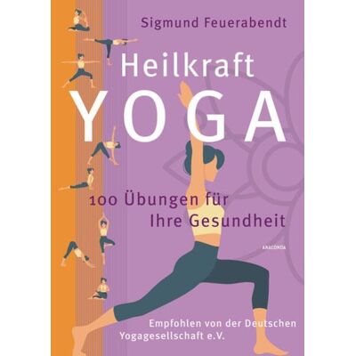 Anaconda Heilkraft Yoga. 100 Übungen für Ihre Gesundheit. Empfohlen von der Deutschen Yogagesellschaft e. V. Anaconda Heilkraft Yoga. 100 Übungen für Ihre Gesundheit. Empfohlen von der Deutschen Yogagesellschaft e. V.