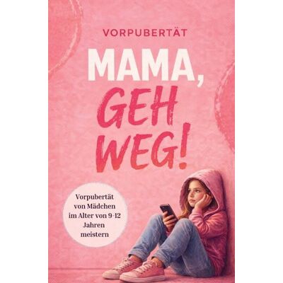 DeBruynBooks Mama, geh weg! Vorpubertät von Mädchen im Alter von 9 - 12 Jahren meistern. Wie du die Beziehung zu deiner Tochter stärkst und vertiefst. DeBruynBooks Mama, geh weg! Vorpubertät von Mädchen im Alter von 9 - 12 Jahren meistern. Wie du die Beziehung zu deiner Tochter stärkst und vertiefst.