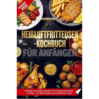 Bookmundo Heißluftfritteusen-Kochbuch für Anfänger Bookmundo Heißluftfritteusen-Kochbuch für Anfänger