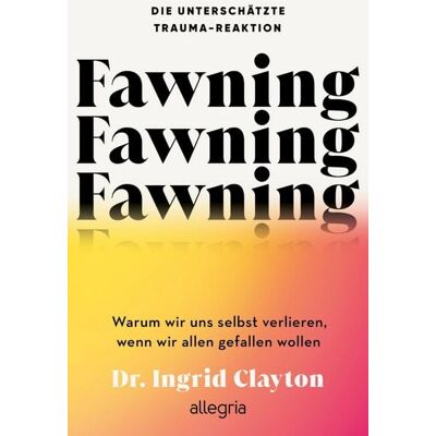 Ullstein Ebooks Fawning - die unterschätzte Trauma-Reaktion Ullstein Ebooks Fawning - die unterschätzte Trauma-Reaktion