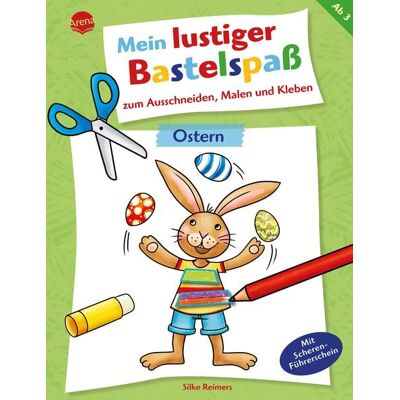 Arena Mein lustiger Bastelspaß zum Ausschneiden, Malen und Kleben. Ostern Arena Mein lustiger Bastelspaß zum Ausschneiden, Malen und Kleben. Ostern