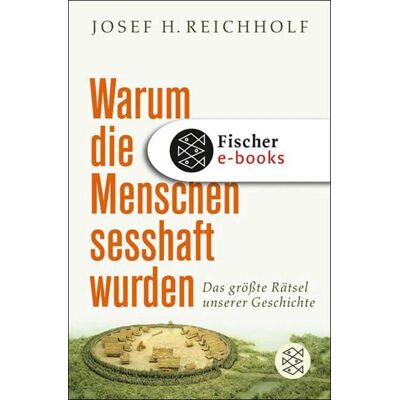 Fischer E-Books Warum die Menschen sesshaft wurden Fischer E-Books Warum die Menschen sesshaft wurden