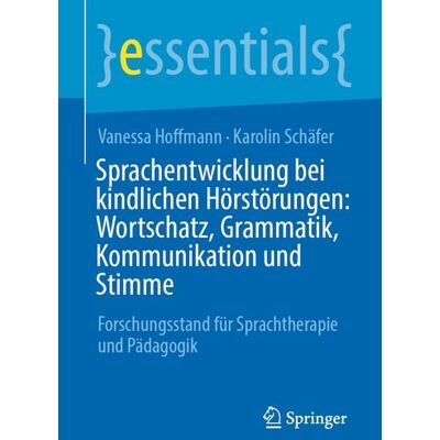 Springer Fachmedien Wiesbaden GmbH Sprachentwicklung bei kindlichen Hörstörungen: Wortschatz, Grammatik, Kommunikation und Stimme Springer Fachmedien Wiesbaden GmbH Sprachentwicklung bei kindlichen Hörstörungen: Wortschatz, Grammatik, Kommunikation und Stimme