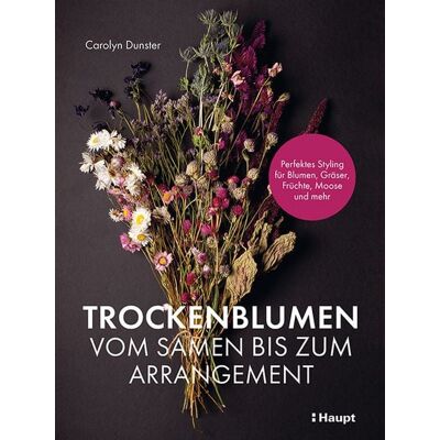 Haupt Verlag Trockenblumen – vom Samen bis zum Arrangement Haupt Verlag Trockenblumen – vom Samen bis zum Arrangement