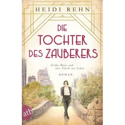 Aufbau Digital Die Tochter des Zauberers - Erika Mann und ihre Flucht ins Leben Aufbau Digital Die Tochter des Zauberers - Erika Mann und ihre Flucht ins Leben