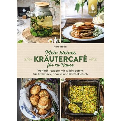 Verlag Eugen Ulmer Mein kleines Kräutercafé für zu Hause Verlag Eugen Ulmer Mein kleines Kräutercafé für zu Hause