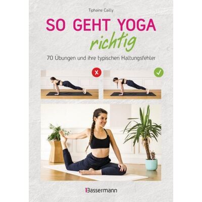Bassermann So geht Yoga richtig – 70 Übungen und ihre typischen Haltungsfehler. Von Beginn an sicher trainieren Bassermann So geht Yoga richtig – 70 Übungen und ihre typischen Haltungsfehler. Von Beginn an sicher trainieren