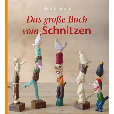Freies Geistesleben Das große Buch vom Schnitzen Freies Geistesleben Das große Buch vom Schnitzen
