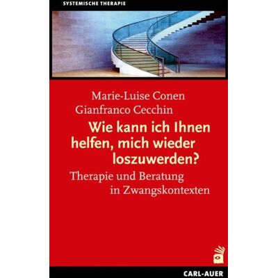 Carl-Auer Verlag GmbH Wie kann ich Ihnen helfen, mich wieder los zuwerden? Carl-Auer Verlag GmbH Wie kann ich Ihnen helfen, mich wieder los zuwerden?
