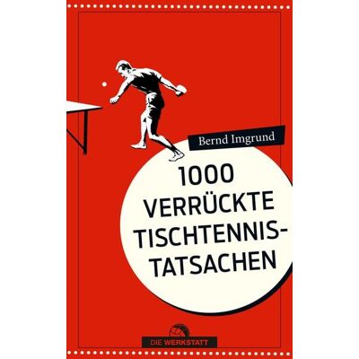 Die Werkstatt Tausend verrückte Tischtennis-Tatsachen Die Werkstatt Tausend verrückte Tischtennis-Tatsachen