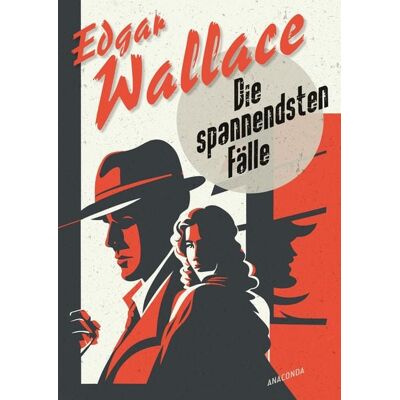 Anaconda Edgar Wallace, Die spannendsten Fälle. Vom Erfinder des modernen Thrillers Anaconda Edgar Wallace, Die spannendsten Fälle. Vom Erfinder des modernen Thrillers