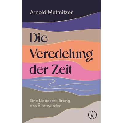Kneipp Verlag in Verlagsgruppe Styria GmbH & Co. KG Die Veredelung der Zeit Kneipp Verlag in Verlagsgruppe Styria GmbH & Co. KG Die Veredelung der Zeit