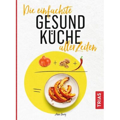 TRIAS Die einfachste Gesund-Küche aller Zeiten TRIAS Die einfachste Gesund-Küche aller Zeiten