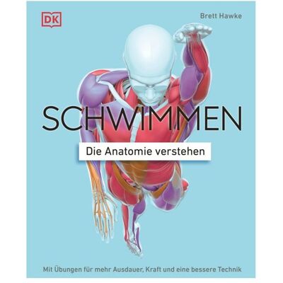 Dorling Kindersley Schwimmen - Die Anatomie verstehen Dorling Kindersley Schwimmen - Die Anatomie verstehen