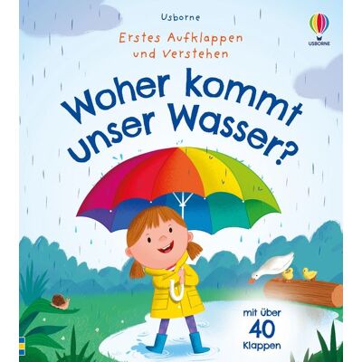 Usborne Erstes Aufklappen und Verstehen: Woher kommt unser Wasser? Usborne Erstes Aufklappen und Verstehen: Woher kommt unser Wasser?