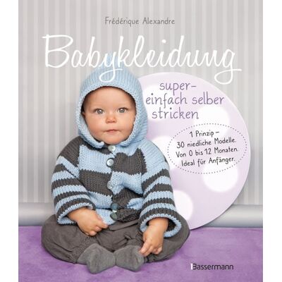 Bassermann Babykleidung supereinfach selber stricken! 1 Prinzip - 30 niedliche Modelle Bassermann Babykleidung supereinfach selber stricken! 1 Prinzip - 30 niedliche Modelle