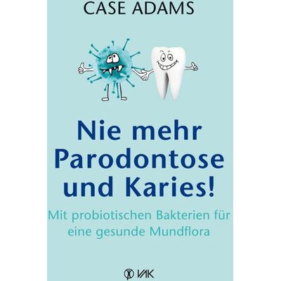 Vak Nie mehr Parodontose und Karies! Vak Nie mehr Parodontose und Karies!