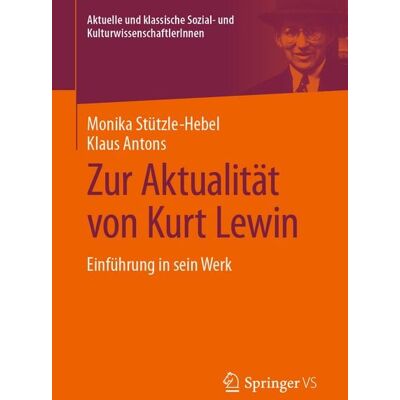 Springer Fachmedien Wiesbaden GmbH Zur Aktualität von Kurt Lewin Springer Fachmedien Wiesbaden GmbH Zur Aktualität von Kurt Lewin