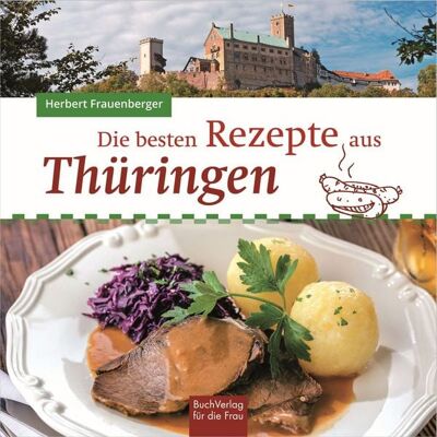 Buchverlag Leipzig Die besten Rezepte aus Thüringen Buchverlag Leipzig Die besten Rezepte aus Thüringen