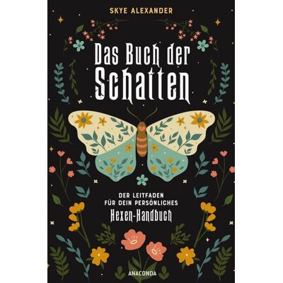 Anaconda Das Buch der Schatten. Der Leitfaden für dein persönliches Hexen-Handbuch. - Anlage, Aufbau, Anwendung Anaconda Das Buch der Schatten. Der Leitfaden für dein persönliches Hexen-Handbuch. - Anlage, Aufbau, Anwendung