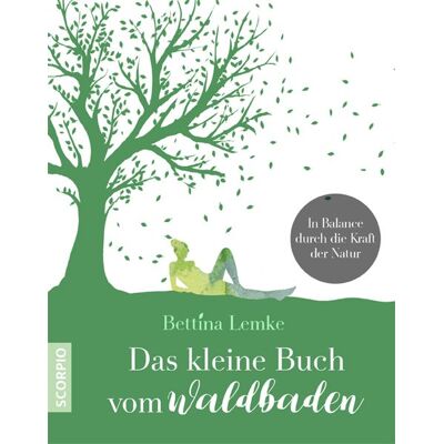 Scorpio Verlag Das kleine Buch vom Waldbaden Scorpio Verlag Das kleine Buch vom Waldbaden