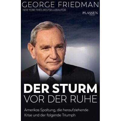 Plassen Verlag George Friedman: Der Sturm vor der Ruhe Plassen Verlag George Friedman: Der Sturm vor der Ruhe