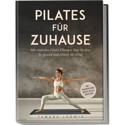 Edition Lunerion Pilates für zuhause: Mit einfachen Pilates Übungen Step-by-Step fit, gesund und schlank im Alltag - inkl. Trainingsplänen, Körper-Check & Audio-Guide Edition Lunerion Pilates für zuhause: Mit einfachen Pilates Übungen Step-by-Step fit, gesund und schlank im Alltag - inkl. Trainingsplänen, Körper-Check & Audio-Guide