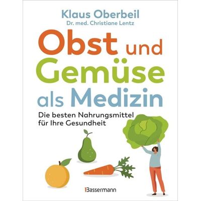 Bassermann Obst und Gemüse als Medizin. Die besten Nahrungsmittel für Ihre Gesundheit Bassermann Obst und Gemüse als Medizin. Die besten Nahrungsmittel für Ihre Gesundheit