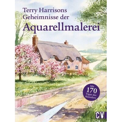 Christophorus Terry Harrisons Geheimnisse der Aquarellmalerei Christophorus Terry Harrisons Geheimnisse der Aquarellmalerei