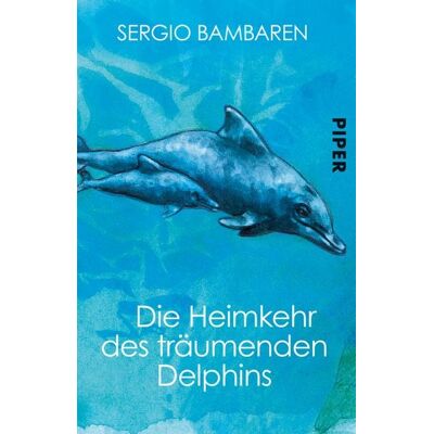Piper Taschenbuch Die Heimkehr des träumenden Delphins Piper Taschenbuch Die Heimkehr des träumenden Delphins